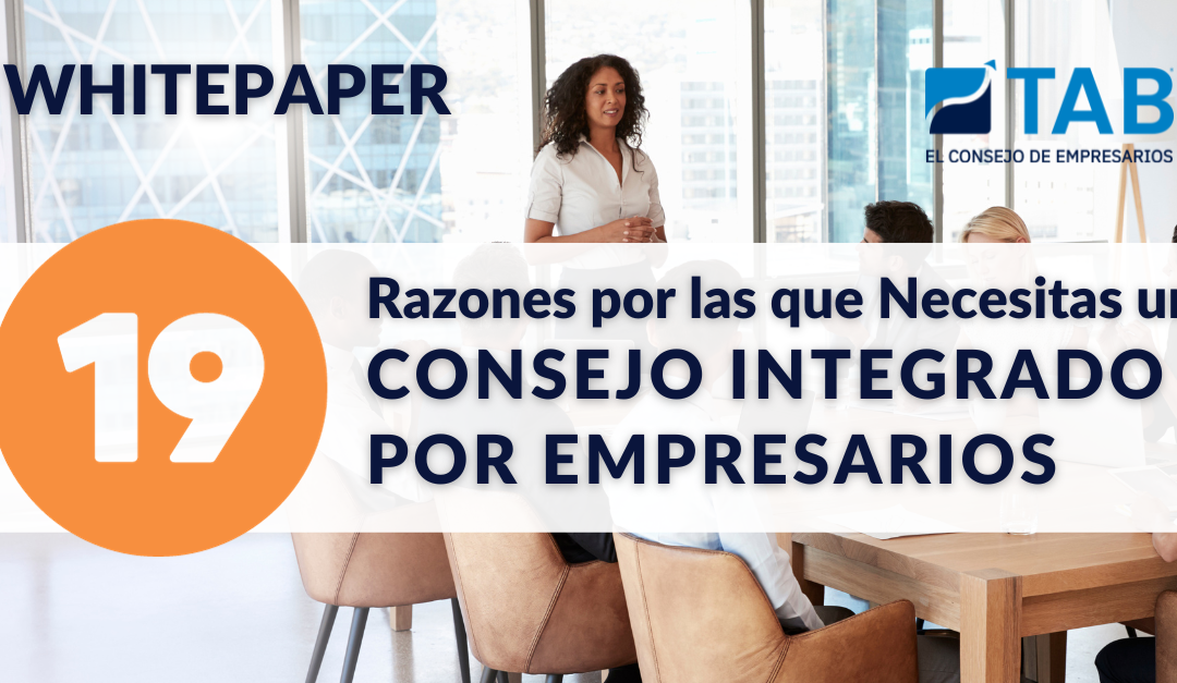 19 Razones por las que Necesitas un Consejo Integrado por Empresarios
