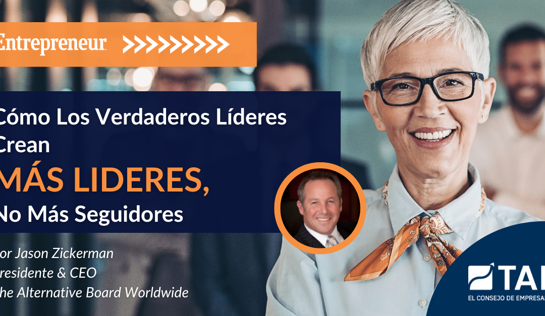 Cómo Los Verdaderos Líderes Crean más líderes, No Más Seguidores
