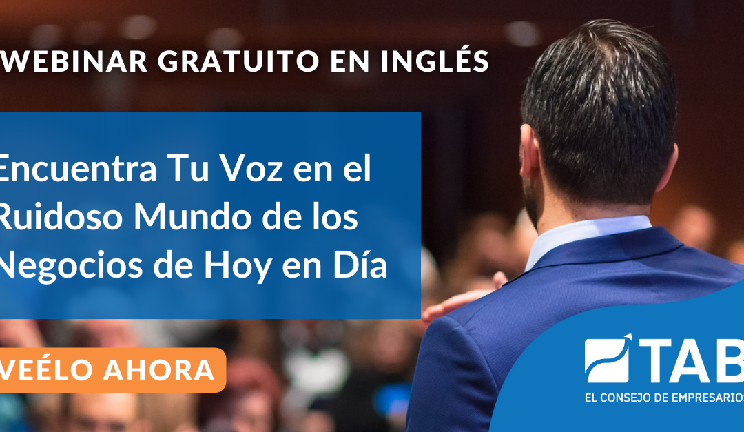 Webinar Gratuito en Inglés: Encuentra Tu Voz en el Ruidoso Mundo de los Negocios de Hoy en Día