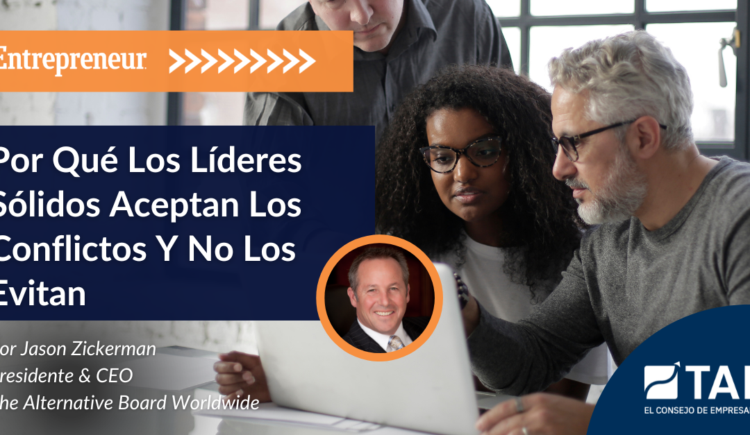 Por Qué Los Líderes Sólidos Aceptan Los Conflictos Y No Los Evitan