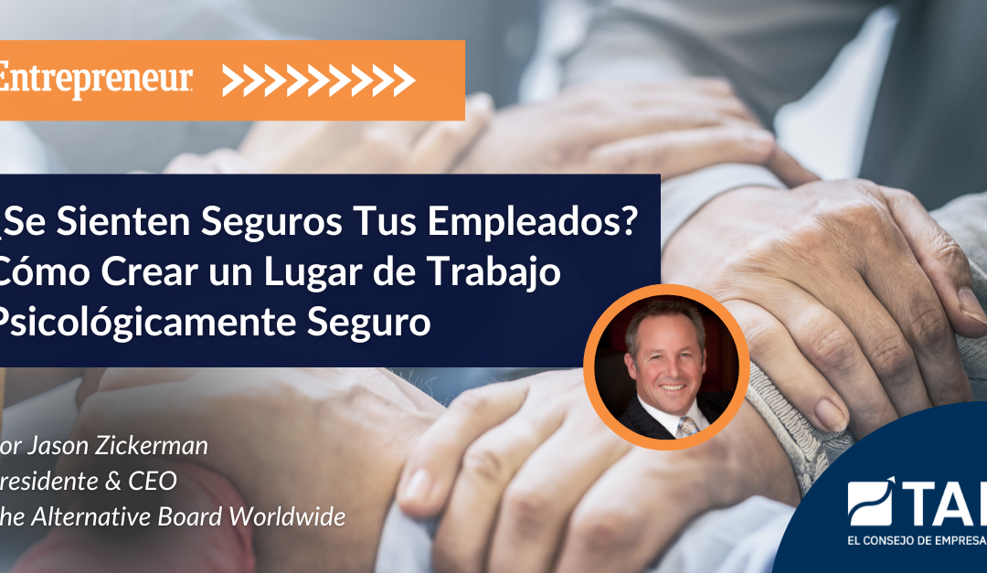 ¿Se Sienten Seguros Tus Empleados? Cómo Crear un Lugar de Trabajo Psicológicamente Seguro